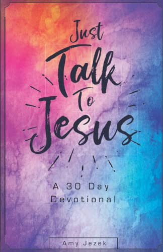 Just Talk to Jesus: A 30 Day Devotional