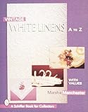 Vintage White Linens A to Z (Schiffer Book for Collectors)