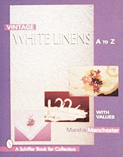 Vintage White Linens: A to Z (Schiffer Book for Collectors)