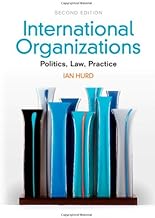 International Organizations: Politics, Law, Practice