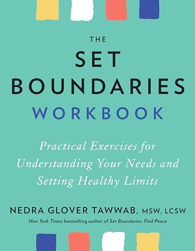 The Set Boundaries Workbook: Practical Exercises for Understanding Your Needs and Setting Healthy...