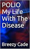 POLIO My Life With The Disease