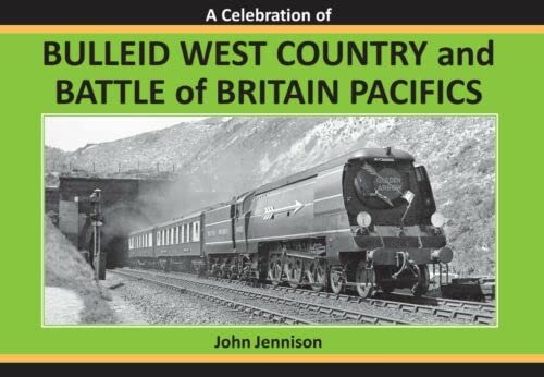 A CELEBRATION OF: BULLEID WEST COUNTRY AND BATTLE OF BRITAIN PACIFICS