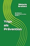 Yoga als Prävention: Zertifizierte Kursleitung werden - BAND 1