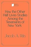 How the Other Half Lives: Studies Among the Tenements of New York: Perfect Books Studio Edition