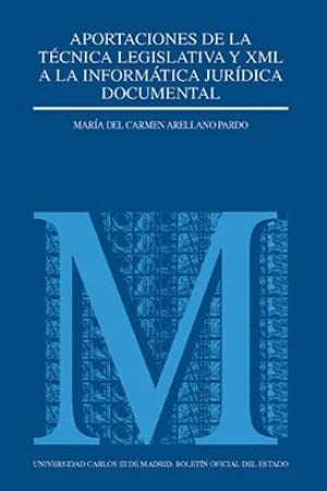 Aportaciones de la técnica legislativa y XML a la informática jurídica documental: 51 (Monografías (Universidad Carlos III))
