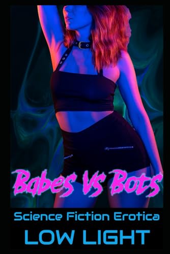 Babes Vs Bots!: A Collection of Hot Machine Erotica (Drilled by Robots! Completed Works of Machine Erotica!)