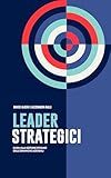 Leader Strategici: Guida alla gestione efficace delle dinamiche...