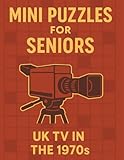 Mini Puzzles for Seniors: UK TV in the 1970s: Large Print Crossword Puzzles Celebrating Classic British Television Shows and Stars from the 1970s (Mini Puzzles for Seniors: UK TV Through the Decades)