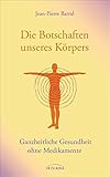 Die Botschaften unseres Körpers: Ganzheitliche Gesundheit ohne Medikamente - Jean-Pierre Barral