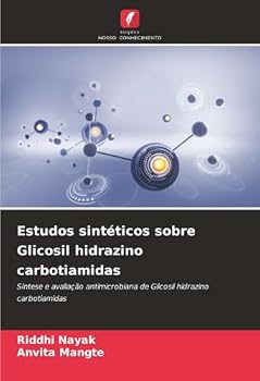 Estudos sintéticos sobre Glicosil hidrazino carbotiamidas (Portuguese Edition)