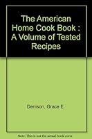 The American Home Cook Book : A Volume of Tested Recipes B00496K1LY Book Cover