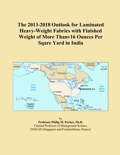 The 2013-2018 Outlook for Laminated Heavy-Weight Fabrics with Finished Weight of More Thanv16 Ounces Per Sqare Yard in India