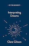 Interpreting Dreams: Messages from the Subconscious (In the Moment)