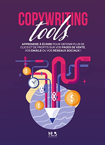 Copywriting Tools: Écrire des pages de vente pour obtenir plus de clics et de profits sur vos pages de vente, vos emails ou vos réseaux sociaux ! (Outils pour entrepreneurs) (French Edition)