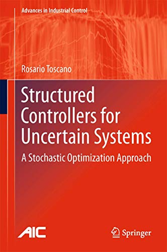 Structured Controllers for Uncertain Systems: A Stochastic Optimization Approach (Advances in Industrial Control) view 2