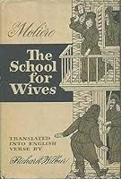 THE SCHOOL FOR WIVES, BY MOLIERE, TRANSLATED INTO ENGLISH VERSE BY RICHARD WILBUR B00DGOBUEW Book Cover