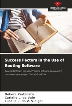 Success Factors in the Use of Routing Software: Success factors in the use of routing software by transport companies operating in Cacoal, Rondônia