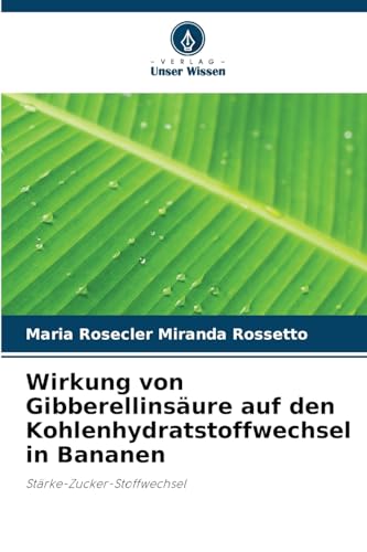 Wirkung von Gibberellinsäure auf den Kohlenhydratstoffwechsel in Bananen: Stärke-Zucker-Stoffwechsel