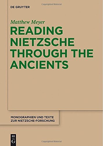 Reading Nietzsche through the Ancients (Monographien Und Texte Zur Nietzsche-Forschung) by Matthew Meyer (2014-05-13)
