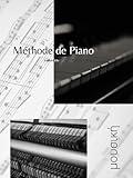  Méthode de Piano.: Méthode d\'apprentissage musical pour débutant tous âges.