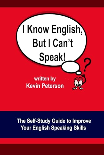 I Know English, But I Can't Speak: The Self Study Guide to Improve Your English Speaking Skills (English Speaking Group)