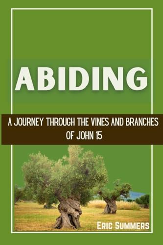Abiding: A Journey Through the Vines and Branches of John 15