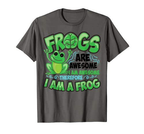Funny Frogs Are Awesome I Am | Regalo genial para amantes de los sapos Camiseta