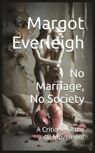 No Marriage, No Society: A Critique of the 4B Movement (French Edition)