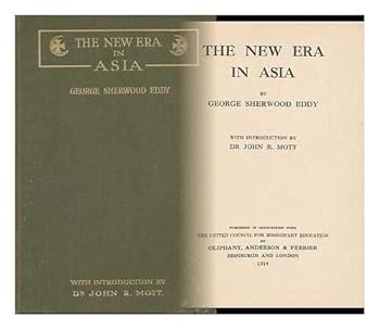The New Era in Asia / by George Sherwood Eddy, with introduction by Dr John R. Mott
