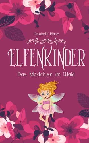 Elfenkinder: Das Mädchen im Wald (Elfenkinder-SAGA, Band 1) Elfenkinder: Das Mädchen im Wald (Elfenkinder-SAGA, Band 1)