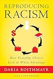 Reproducing Racism: How Everyday Choices Lock In White Advantage