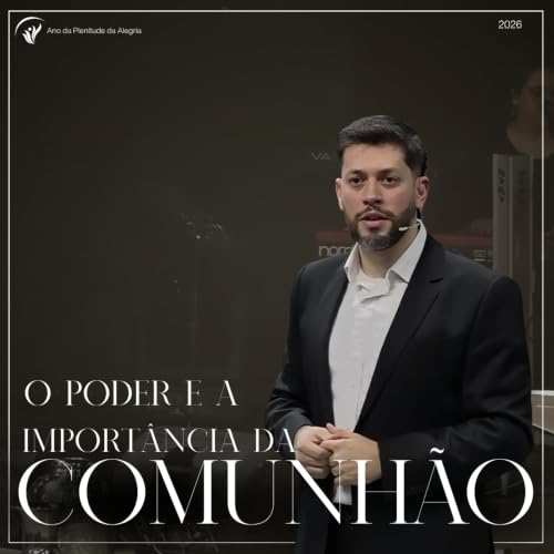 O poder e a import&acirc;ncia da comunh&atilde;o - Epis&oacute;dio de 24/05/2026 - VV Sede