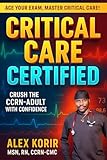 CRITICAL CARE CERTIFIED: Crush The ADULT-CCRN With Confidence