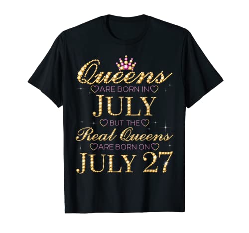 Las reinas nacen en julio Las reinas reales nacen en julio 27 Camiseta