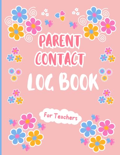 Parent Contact Log Book For Teachers: Contact Journal Between Home & School Large Size 8.5" x 11"|Cute Floral Cover