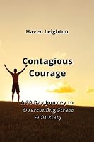 Contagious Courage: A 30-Day Journey to Overcoming Stress & Anxiety 9992317124 Book Cover