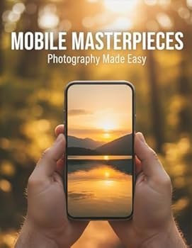 Mobile Masterpieces: Photography Made Easy