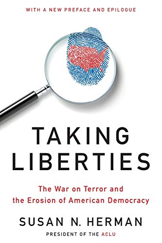 Taking Liberties: The War on Terror and the Erosion of American Democracy