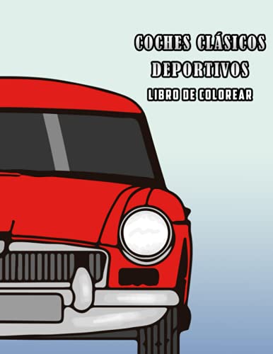 Coches Clásicos Deportivos Libro de Colorear (Spanish Edition) Coches Clásicos Deportivos Libro de Colorear (Spanish Edition)