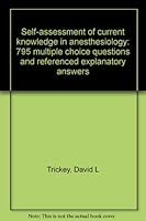 Self-assessment of current knowledge in anesthesiology: 795 multiple choice questions and referenced explanatory answers 0874880475 Book Cover