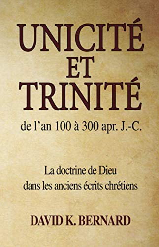 Unicité et trinité de l'an 100 à 300 apr. J.-C.: La doctrine de Dieu dans les anciens écrits chrétiens