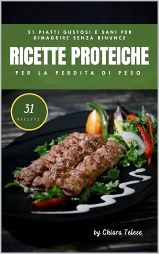 Ricette Proteiche per la Perdita di Peso: 31 Piatti Gustosi e Sani per Dimagrire Senza Rinunce
