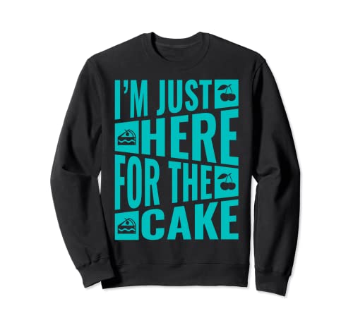 I'm Just Here For The Cake Funny Sweet Apparel Item Sudadera