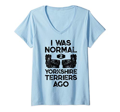 Womens I Was Normal 2 Yorkshire Terriers Ago Funny Yorkie Dog Gifts V-Neck T-Shirt