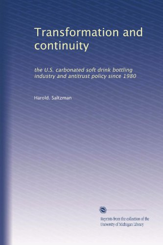 Transformation and continuity: the U.S. carbonated soft drink bottling industry and antitrust policy since 1980