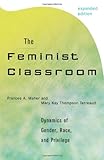 The Feminist Classroom: Dynamics of Gender, Race, and Privilege