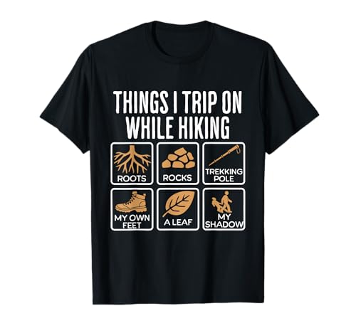 Things I Trip On While Hiking Roots Rocks Trekking Pole Hike T-Shirt