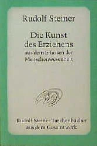 Die Kunst des Erziehens aus dem Erfassen der Menschenwesenheit: Sieben Vorträge und eine Fragenbeantwortung, Torquay / England 1924 (Rudolf Steiner Taschenbücher aus dem Gesamtwerk)
