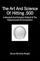 The Art and Science of Hitting .500: In Baseball and Fastpitch Softball at the Highest Levels of Competition 1419669818 Book Cover
